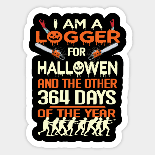 Logger I Am A For Halloween And The Other 364 Days Of The year Sticker